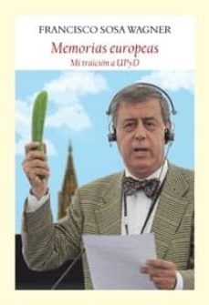 memorias europeas: mi traicion a upyd-francisco sosa wagner-9788494376924