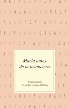 maria antes de la primavera-maria eugenia centellas pacheco-9788494649424