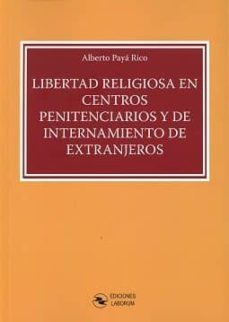 libertad religiosa en centros penitenciarios y de internamiento de extranjeros-alberto paya rico-9788494706424