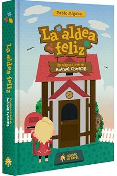la aldea feliz. un viaje a traves de animal crossing-9788494714924