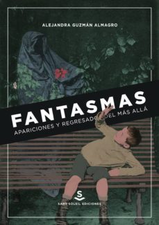 fantasmas, apariciones y regresados del mas alla: de la antiguedad a la epoca moderna-alejandra guzman almagro-9788494735424