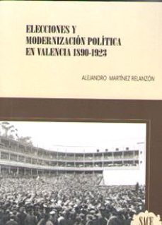 elecciones y modernizacion politica en valencia 1890-1923-alejandro martinez relanzon-9788494742224