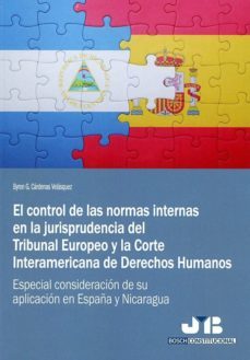 control de las normas internas en la jurisprudencia del tribunal europeo y la corte interamericana de derechos humanos.-byron g. cardenas velazquez-9788494774324
