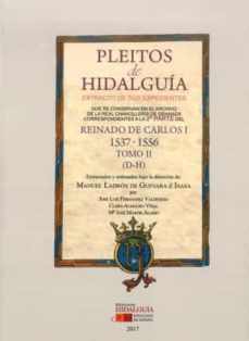 pleitos de hidalguia extracto de sus expedientes que se conservan en el archivo: reinado de carlos i (2ª parte) (1537-1556). tomo ii (d-h)-manuel ladron de guevara-9788494784224