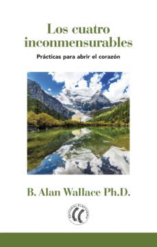 los cuatro inconmensurables: practicas para abrir el corazon-b. alan wallace-9788494878824