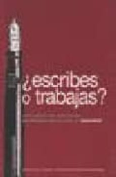 ¿escribes o trabajas?: una guia de opciones profesionales para el escritor-9788495079824