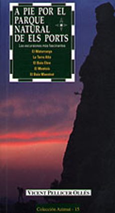 a pie por el parque natural de els ports las excursiones mas fasc inantes-vicent pellicer-9788495684424