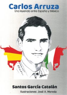 carlos arruza. una leyenda entre españa y méxico-santos garcia catalan-9788496018624