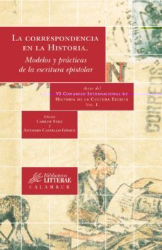 la correspondencia en la historia. modelos y practicas de la escr itura epistolar (vol. i: actas del vi congreso internacional de historia cultural escrita)-9788496049024