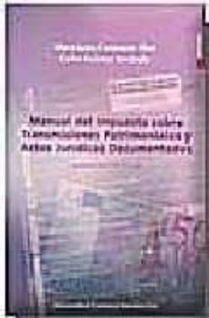 manual del impuesto sobre transmisiones patrimoniales y actos jur idicos documentados (edicion revisada y puesta al dia)-9788496144224