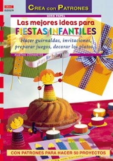 las mejores ideas para fiestas infantiles: hacer guirnaldas, invi taciones, preparar juegos, decorar los platos (crea con patrones)-9788496550124