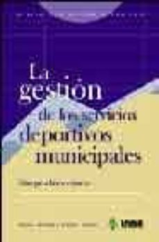 la gestion de los servicios deportivos municipales: vias para la excelencia-leonor gallardo guerrero-antonio gomez jimenez-9788497290524