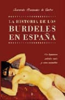 la historia de los burdeles en españa: de lupanares, puterios rea les y otras mancebias-fernando bruquetas de castro-9788497344524