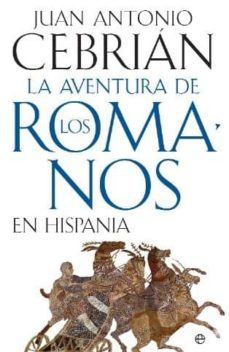 la aventura de los romanos en hispania-juan antonio cebrian-9788497349024