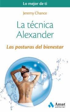 la tecnica alexander: las posturas del bienestar-jeremy chance-9788497358224