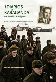 los diarios de karaganda de eusebio rodriguez. una historia de su pervivencia en el gulag sovietico-9788497391924