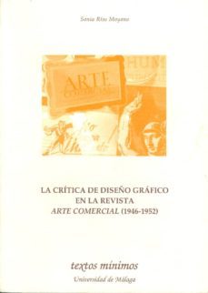 la critica de diseño grafico en la revista arte comercial (1946- 1952)-sonia rios moyano-9788497471824