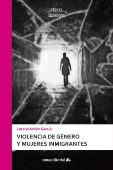 violencia de genero y mujeres inmigrantes-lorena anton garcia-9788497479424