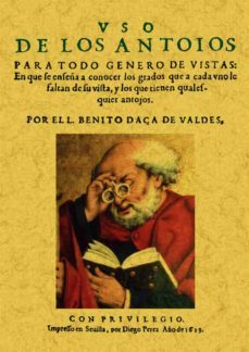 uso de los antoios para todo genero de vistas (ed. facsimil)-benito daça de valdes-9788497613224