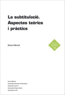 la subtitulacio. aspectes teorics i practics-eduard bartoll-9788497664424