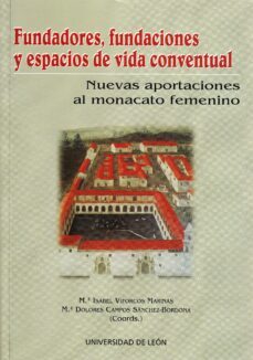 fundadores, fundaciones y espacios de vida conventual: nuevas apo rtaciones al monacato femenino (iii congreso internacional femenino en españa, portugal y america)-9788497732024