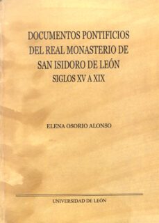 documentos pontificios del real monasterio de san isidoro de laon siglos xv a xix-elena osorio alonso-9788497733724