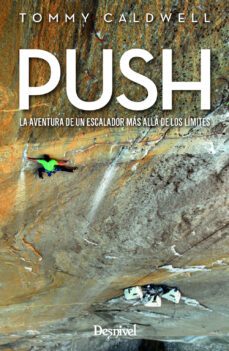 push: la aventura de un escalador mas alla de los limites-tommy caldwell-9788498294224