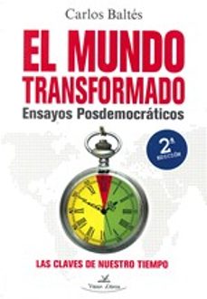 el mundo transformado ensayos posdemocraticos (2ª ed.)-carlos baltes-9788498865424