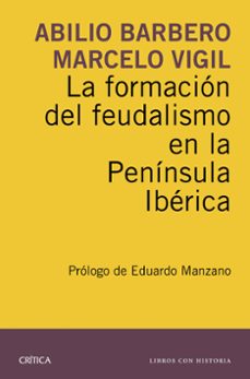 la formacion del feudalismo en la peninsula iberica-abilio barbero-marcelo vigil-9788498927924
