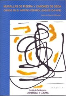 murallas de piedra y cañones de seda: chinos en el imperio español (ss. xvi-xviii)-antonio garcia abasolo gonzalez-9788499271224
