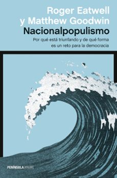 nacionalpopulismo: por que esta triunfando y de que forma es un reto para la democracia-matthew goodwin-roger eatwell-9788499428024