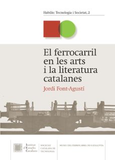 el ferrocarril en les arts i la literatura catalanes-jordi font agusti-9788499656724