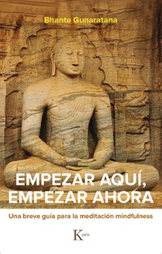 empezar aqui, empezar ahora. una breve guia para la meditacion mi ndfulness-bhante henepola gunaratana-9788499887524