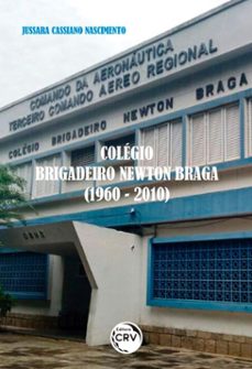 colégio brigadeiro newton braga (1960-2010) (ebook)-jussara cassiano nascimento-9788544420324
