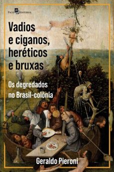 vadios e ciganos, heréticos e bruxas-geraldo pieroni-9788546226924