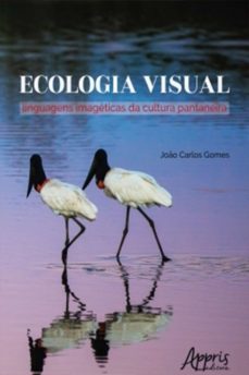 ecologia visual: linguagens imagéticas da cultura pantaneira (ebook)-joao carlos gomes-9788547317324