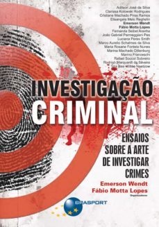 investigaço criminal: ensaios sobre a arte de investigar crimes (ebook)-emerson wendt-fabio motta lopes-9788574527024