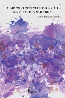 o método cético de oposição na filosofia moderna (ebook)-plinio junqueira smith-9788579394324
