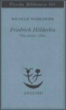 friedrich holderlin vita, poesia e follia-wilhelm waiblinger-9788845923524