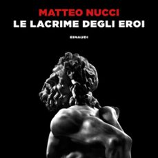 le lacrime degli eroi (audiolibro)-9788858492024