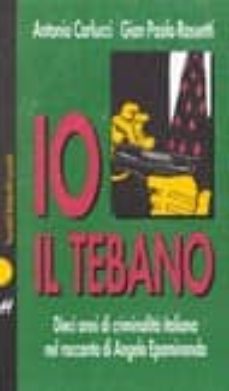 angelo epaminonda: io il tebano: dieci racconti di criminalita it aliana nel racconto di un protagonista-antonio carlucci-g. paolo rossetti-9788880892724