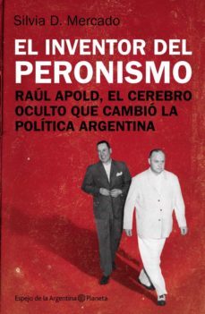 el inventor del peronismo (ebook)-silvia mercado-9789504932024
