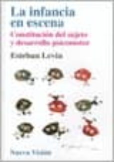 la infancia en escena: constitucion del sujeto y desarrollo psico motor-esteban levin-9789506023324
