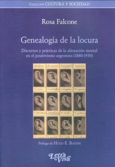 genealogia de la locura. discursos y practicas de la alienacion m ental en el positivismo-rosa falcone-9789506494124