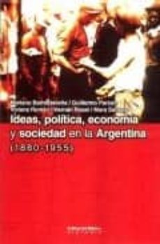 ideas, politica, economia y sociedad en la argentina (1880-1955)-9789507865824