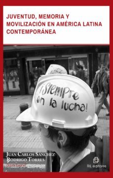 juventud, memoria y movilizacion en america latina contemporanea (ebook)-juan carlos sanchez-rodrigo torres-9789560100924