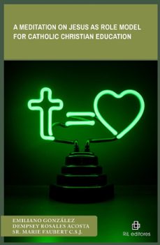 a meditation on jesus as role model for catholic christian education (ebook)-dempsey rosales acosta-emiliano gonzález-marie faubert-9789560115324