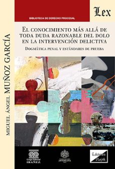conocimiento mas alla de toda duda razonable del dolo en la inter vencion delicti-miguel angel muñoz garcia-9789564076324