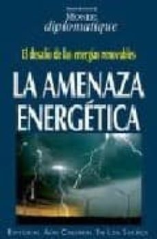 la amenaza energetica: el desafio de las energias renovables-9789568134624