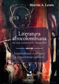 literatura afrocolombiana en sus contextos naturales (ebook)-marvin a lewis-9789585070424
